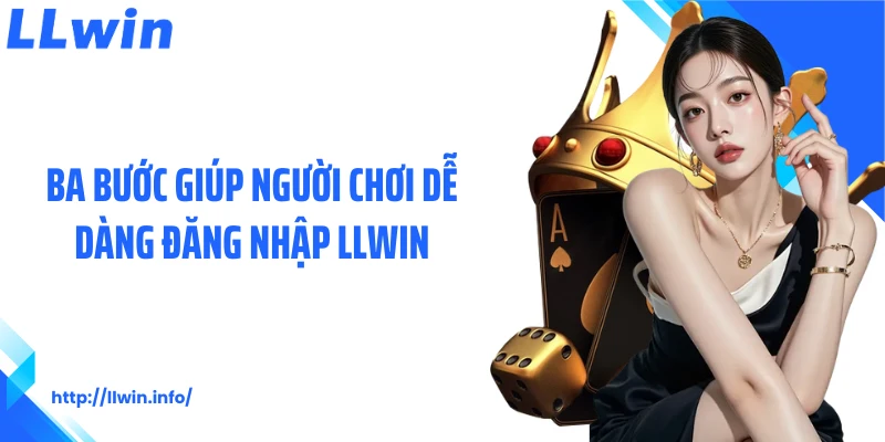 Ba bước giúp người chơi dễ dàng đăng nhập LLWIN